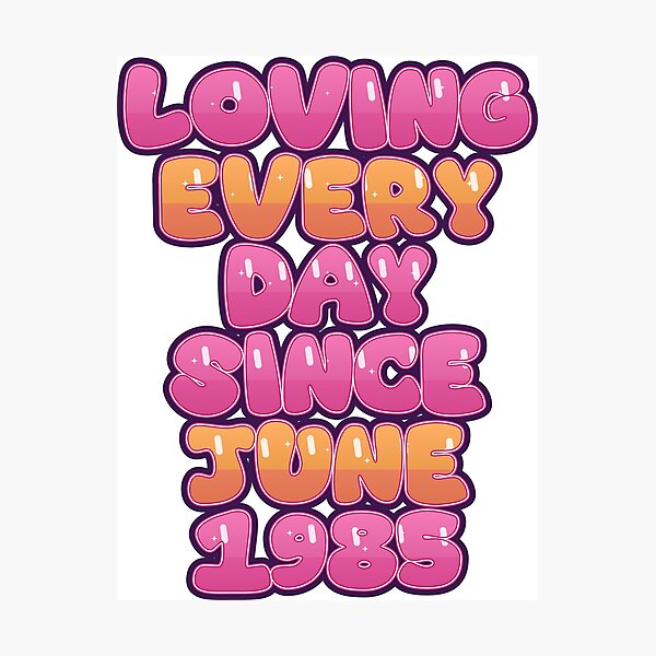 Item preview, LOVING EVERY DAY SINCE JUNE 1985 designed and sold by TheIconSmith.