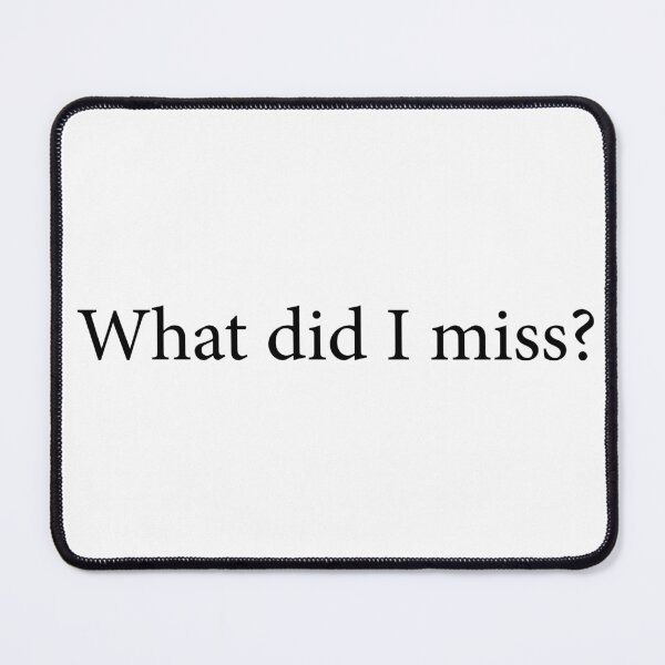Item preview, What Did I Miss Conversation Starter designed and sold by JashJhaveri.