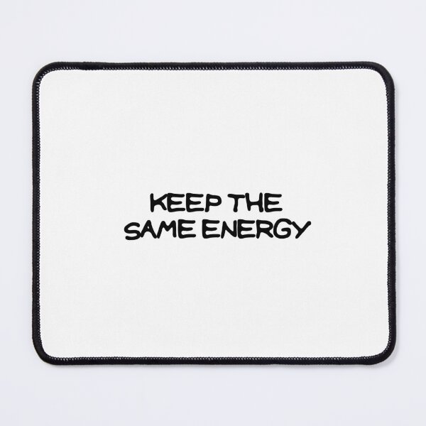 Item preview, Keep The Same Energy designed and sold by JashJhaveri.