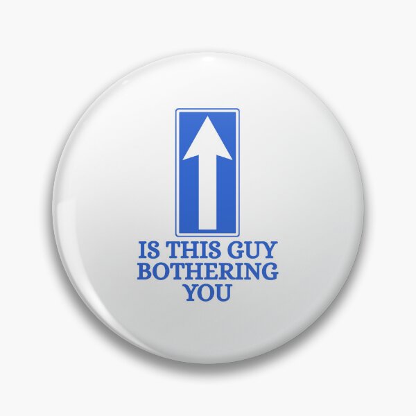 Item preview, Is this guy bothering you designed and sold by Dondonmart.
