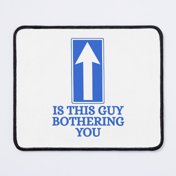 Item preview, Is this guy bothering you designed and sold by Dondonmart.
