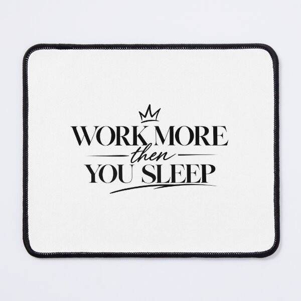 Item preview, Work More Than You Sleep designed and sold by rahimzral.