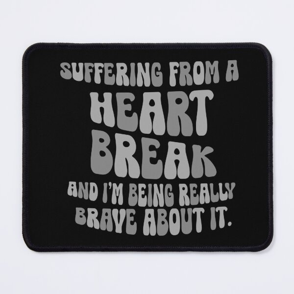 Item preview, Suffering From A Heartbreak And I'm Being Brave About It designed and sold by CamilasPrints.