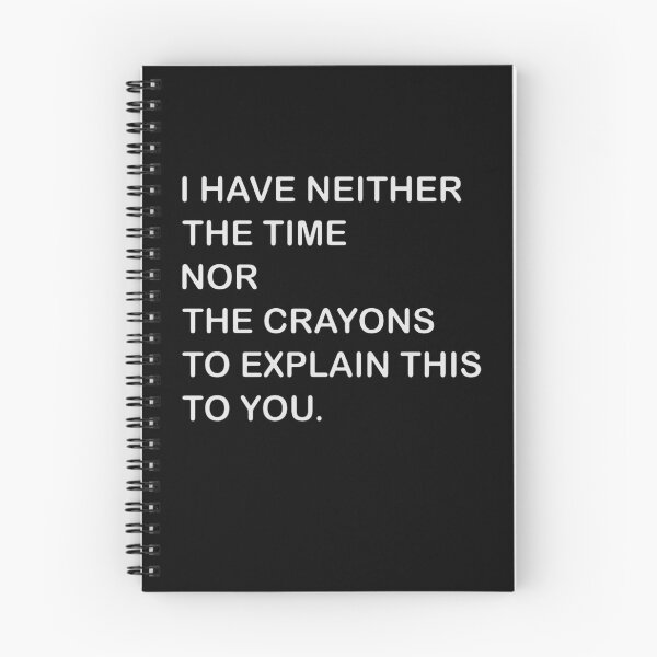 Item preview, i have neither the time nor the crayons to explain this to you designed and sold by nunezeffie.