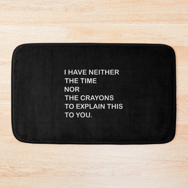 Item preview, i have neither the time nor the crayons to explain this to you designed and sold by nunezeffie.