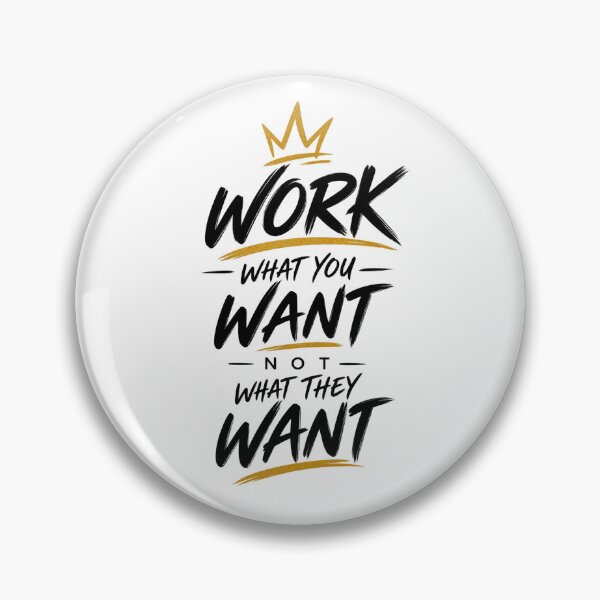 Item preview, Work What You Want Not What They Want designed and sold by rahimzral.