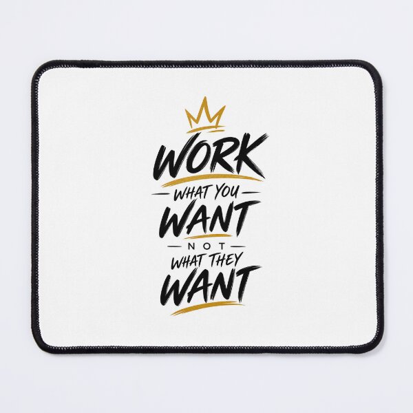 Item preview, Work What You Want Not What They Want designed and sold by rahimzral.