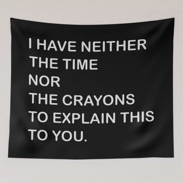 Item preview, i have neither the time nor the crayons to explain this to you designed and sold by jonibella.