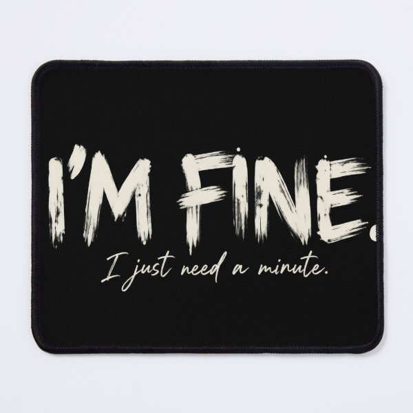 Item preview, I’m Fine – I Just Need a Minute | Funny Relatable Quote designed and sold by Lumvero.
