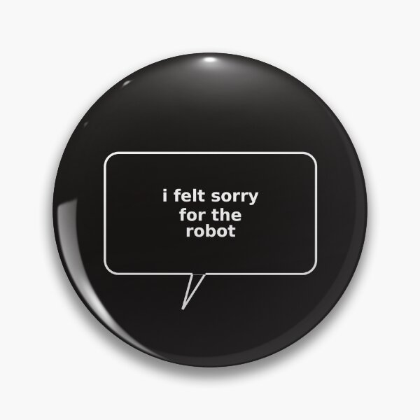 Item preview, I felt Sorry for the Robot designed and sold by Sorry-Robot.