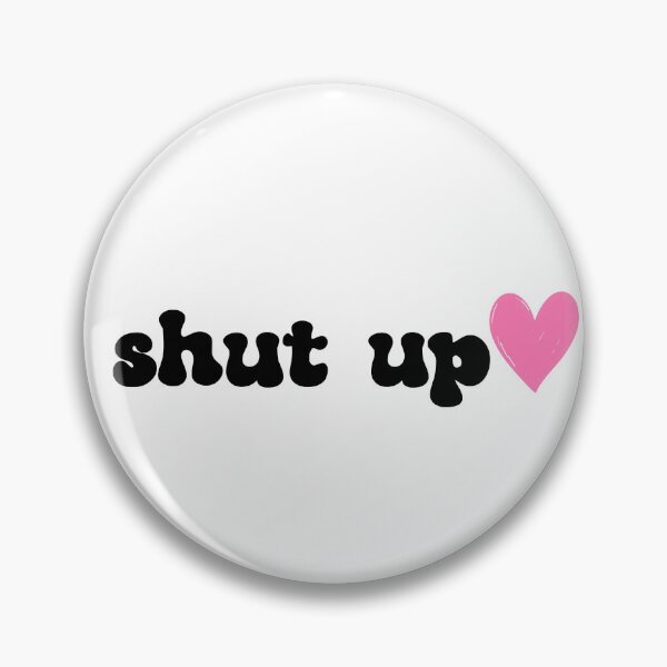 Item preview, shut up designed and sold by Borublue.