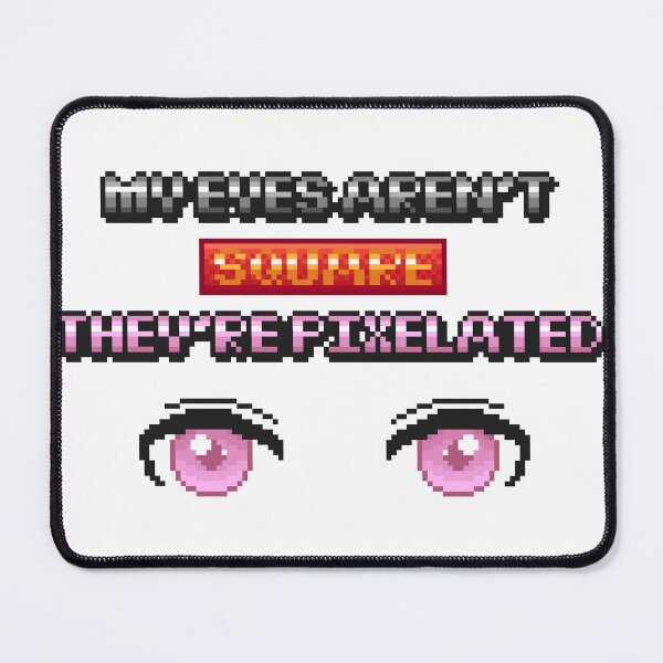 Item preview, My Eyes Aren't Square They're Pixelated designed and sold by CyberphnxArtz.