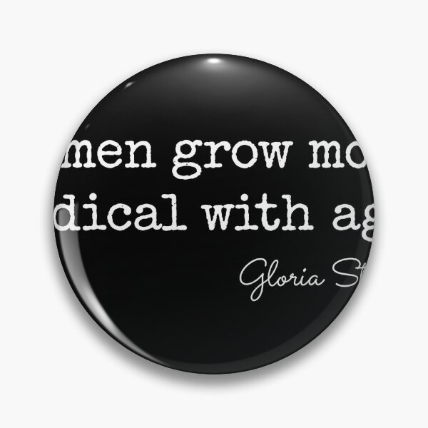 Item preview, Gloria Steinem Women Grow More Radical With Age Quote designed and sold by gernays.