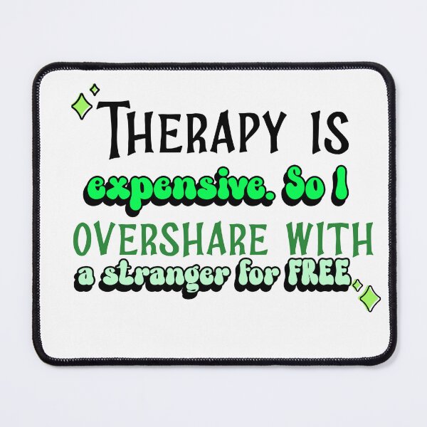 Item preview, Therapy is Expensive - So I overshare with a Stranger for FREE designed and sold by CreationsbYKz.