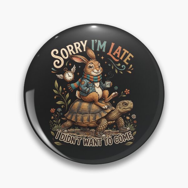 Item preview, Sorry I'm Late, I Didn't Want to Come designed and sold by StellarBees.