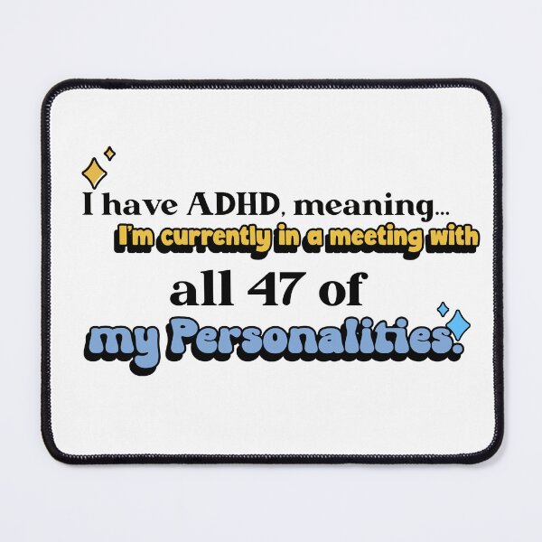 Item preview, I have ADHD, meaning- I'm currently in a meeting with all 47 of my Personalities designed and sold by CreationsbYKz.