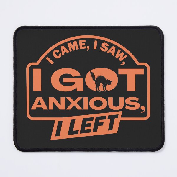 Item preview, I Came, I Saw, I Got Anxious, I Left designed and sold by StellarBees.