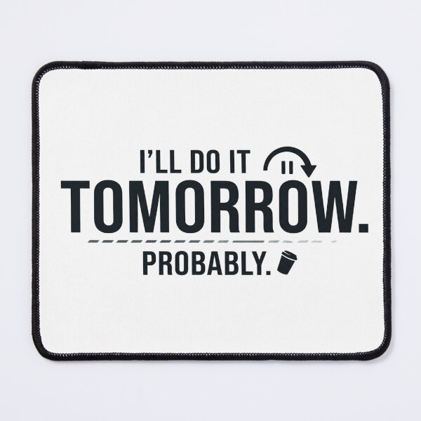 Item preview, I’ll Do It Tomorrow. Probably. – Funny Procrastination Humor designed and sold by CleverGoods.