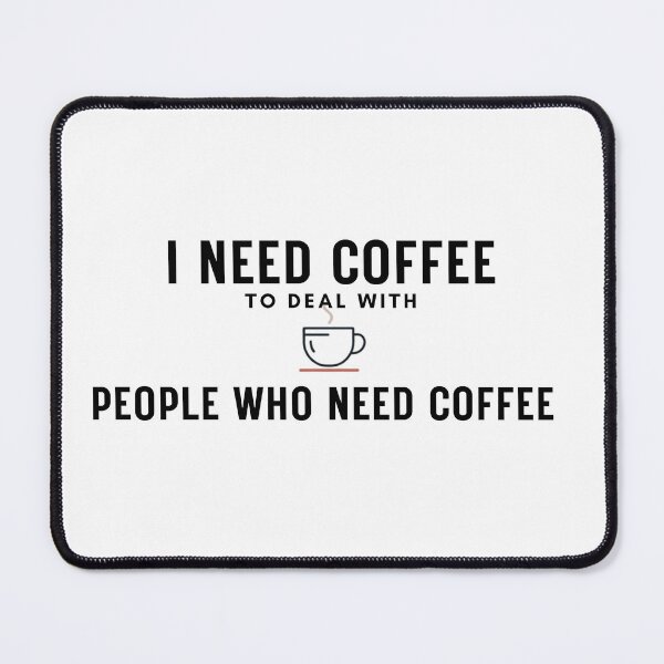 Item preview, I Need Coffee to Deal With People Who Need Coffee – Funny Coffee Lover Design designed and sold by CleverGoods.