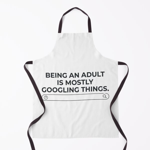 Item preview, Being an Adult Is Mostly Googling Things – Funny Adulting Humor designed and sold by CleverGoods.