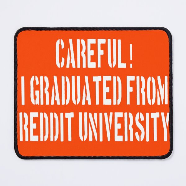 Item preview, Careful I graduated from Reddit | Midwit Redditor University Meme designed and sold by CoolHistoryMan.