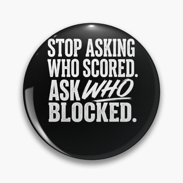 Item preview, Stop Asking Who Scored Ask Who Blocked Funny Humor Saying designed and sold by Fereskabilon.