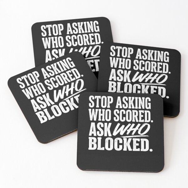 Item preview, Stop Asking Who Scored Ask Who Blocked Funny Humor Saying designed and sold by Fereskabilon.