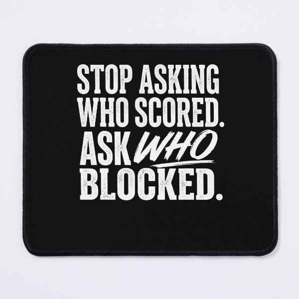 Item preview, Stop Asking Who Scored Ask Who Blocked Funny Humor Saying designed and sold by Fereskabilon.