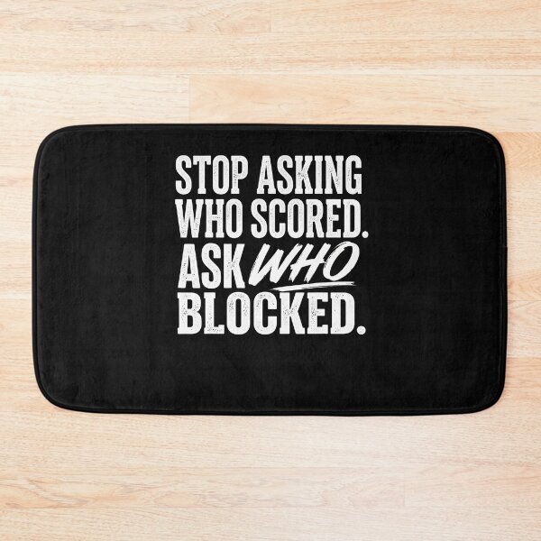 Item preview, Stop Asking Who Scored Ask Who Blocked Funny Humor Saying designed and sold by Fereskabilon.