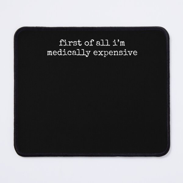 Item preview, First Of All I'M Medically Expensive Funny designed and sold by Fereskabilon.