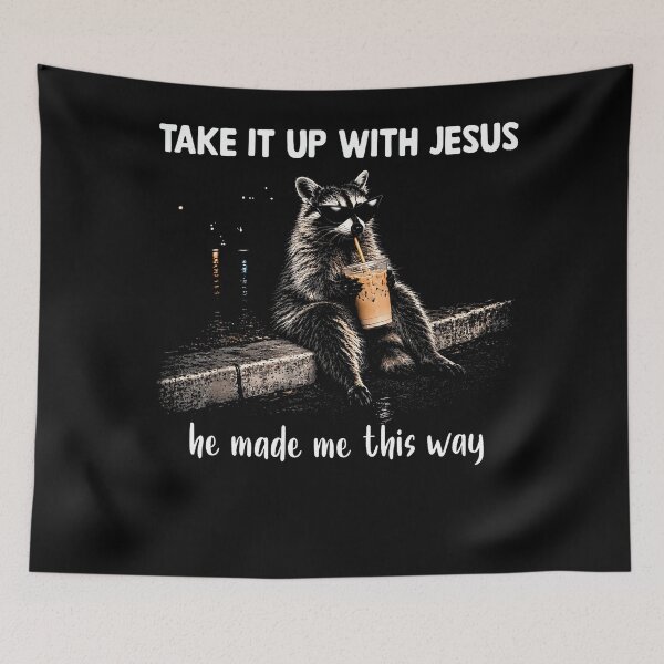 Item preview, Take It Up With Jesus He Made Me This Way Raccoon designed and sold by TysonLangosh.