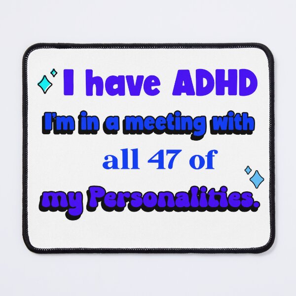 Item preview, I have ADHD, meaning- I'm in a meeting with all 47 of my Personalities designed and sold by CreationsbYKz.