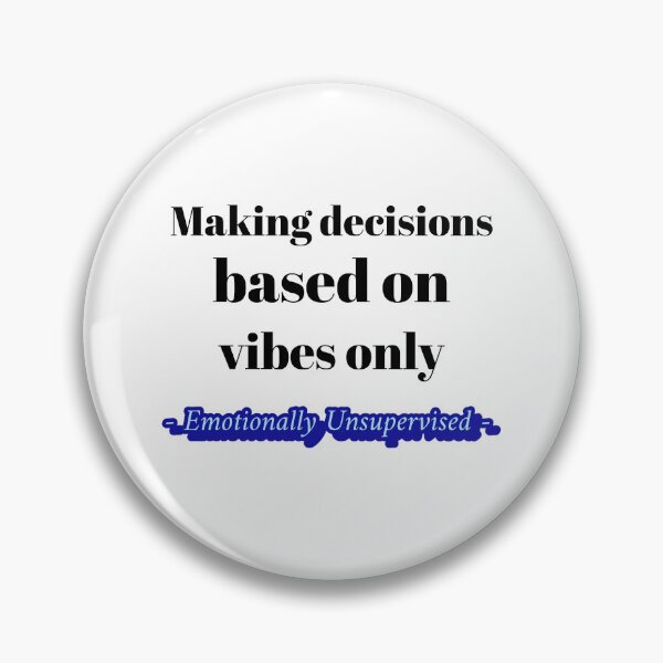 Item preview, Making Decisions based on vibes only (Emotionally Unsupervised) designed and sold by CreationsbYKz.
