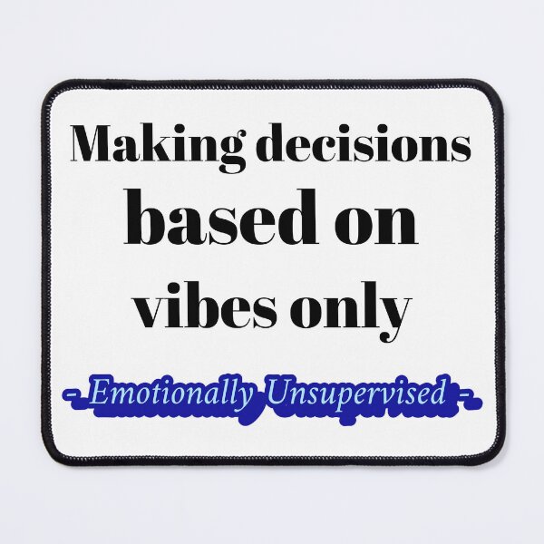 Item preview, Making Decisions based on vibes only (Emotionally Unsupervised) designed and sold by CreationsbYKz.