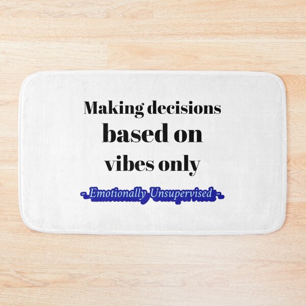 Item preview, Making Decisions based on vibes only (Emotionally Unsupervised) designed and sold by CreationsbYKz.