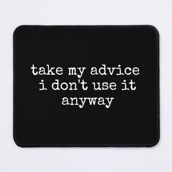 Item preview, Take My Advice I Don't Use It Anyway designed and sold by DemureArtsy.