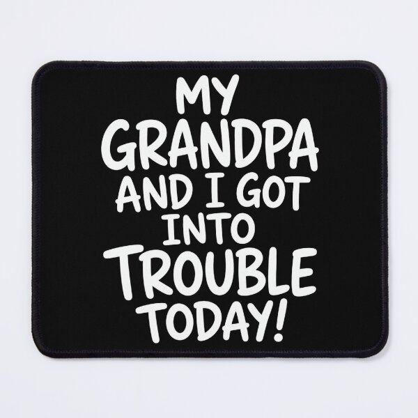 Item preview, Grandpa Humor My Grandpa and I Got Into Trouble Today designed and sold by ROUX-ART.