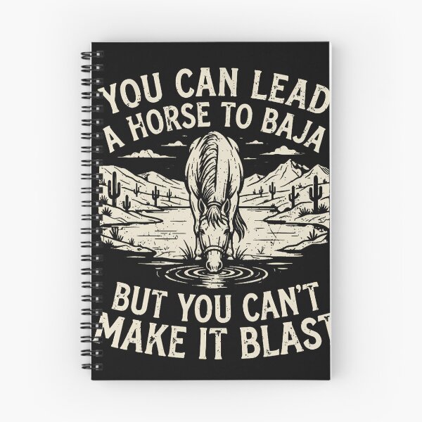 Item preview, You Can Lead A Horse To Baja But You Can'T Make It Blast designed and sold by T9AXER.