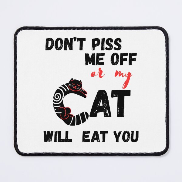 Item preview, Don't piss me off or my cat will eat you designed and sold by OutOfTheBubble.