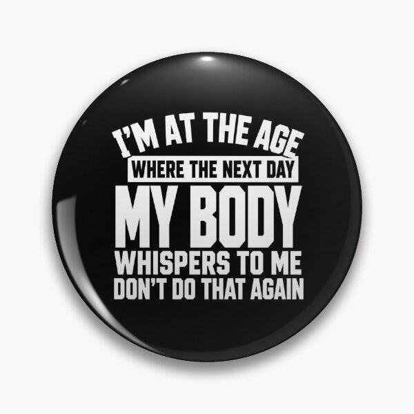 Item preview, age I'm at the Where The Next Day My Body Whispers designed and sold by ROUX-ART.
