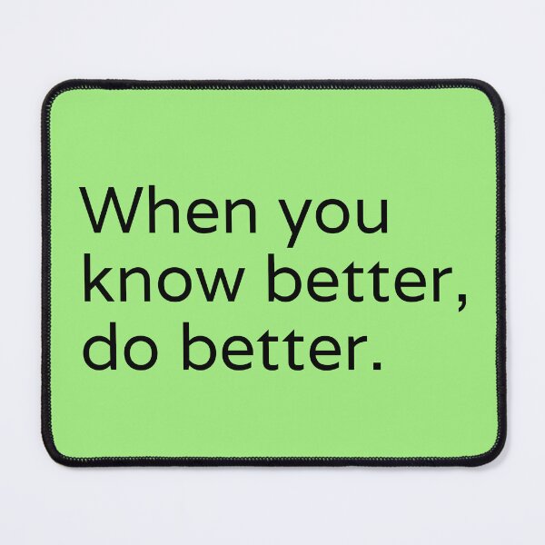 Item preview, When You Know Better Do Better designed and sold by PublicArtDesign.