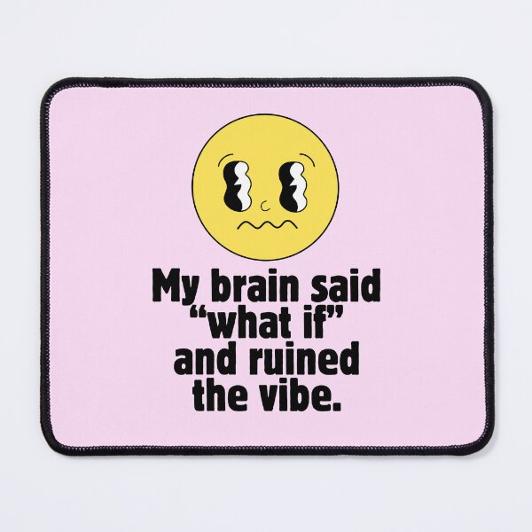 Item preview, My Brain Said What If and Ruined the Vibe designed and sold by jianina-alondra.