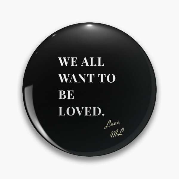Item preview, ML "We all want to be loved." Quote designed and sold by ML-MariaLuisa.