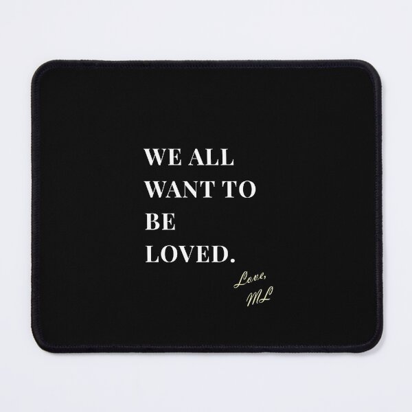 Item preview, ML "We all want to be loved." Quote designed and sold by ML-MariaLuisa.
