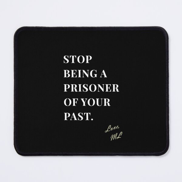 Item preview, ML "Stop being a prisoner of your past." Quote designed and sold by ML-MariaLuisa.