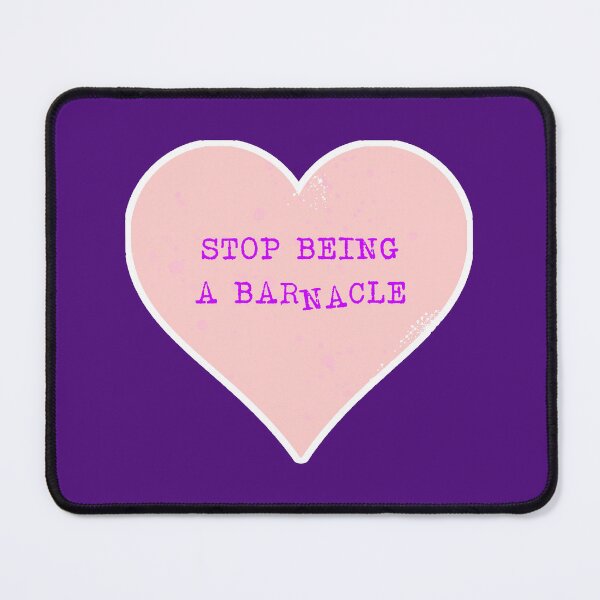 Item preview, Stop Being A Barnacle Heart designed and sold by Normbot2000.
