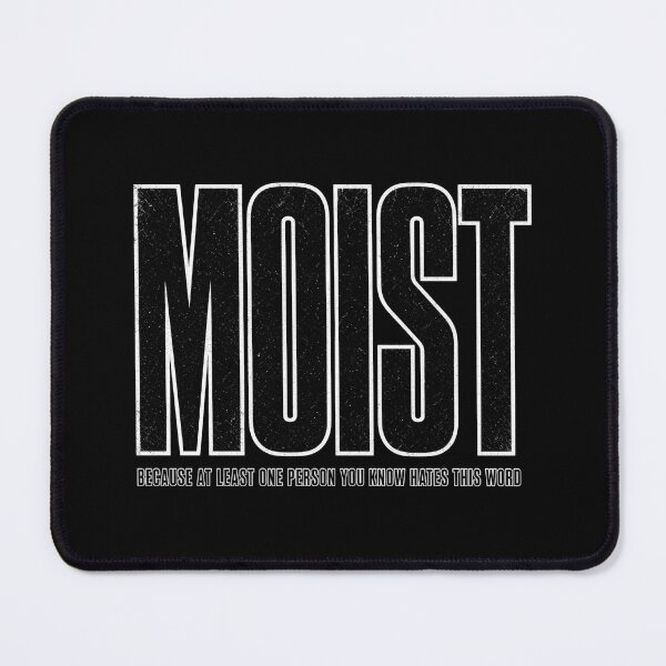 Item preview, MOIST Because Someone You Know Hates It designed and sold by TshirtsOnline-.
