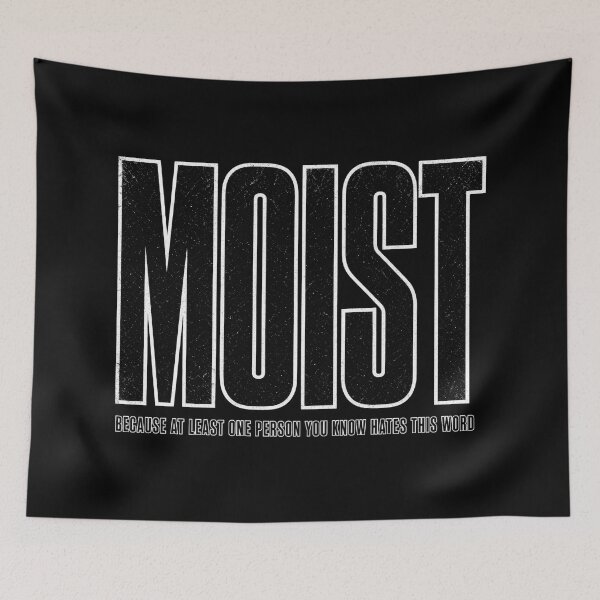 Item preview, MOIST Because Someone You Know Hates It designed and sold by TshirtsOnline-.
