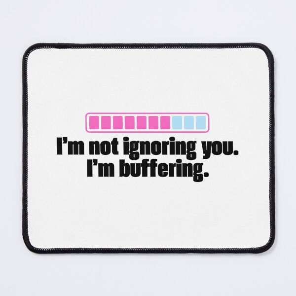 Item preview, I’m Not Ignoring You I’m Buffering designed and sold by jianina-alondra.