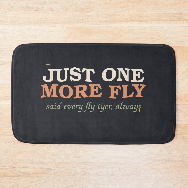 Item preview, Just One More Fly Said Every Fly Tyer — Funny Fishing designed and sold by SlowMadeShelf.